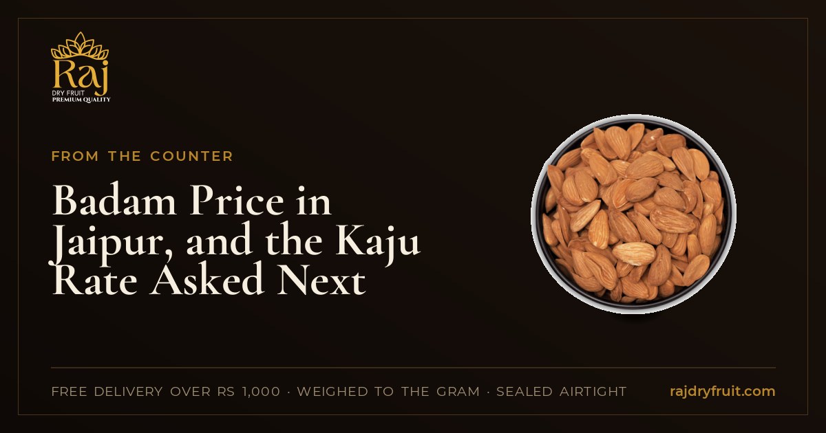 Badam Price in Jaipur, and the Kaju Rate Asked Next
