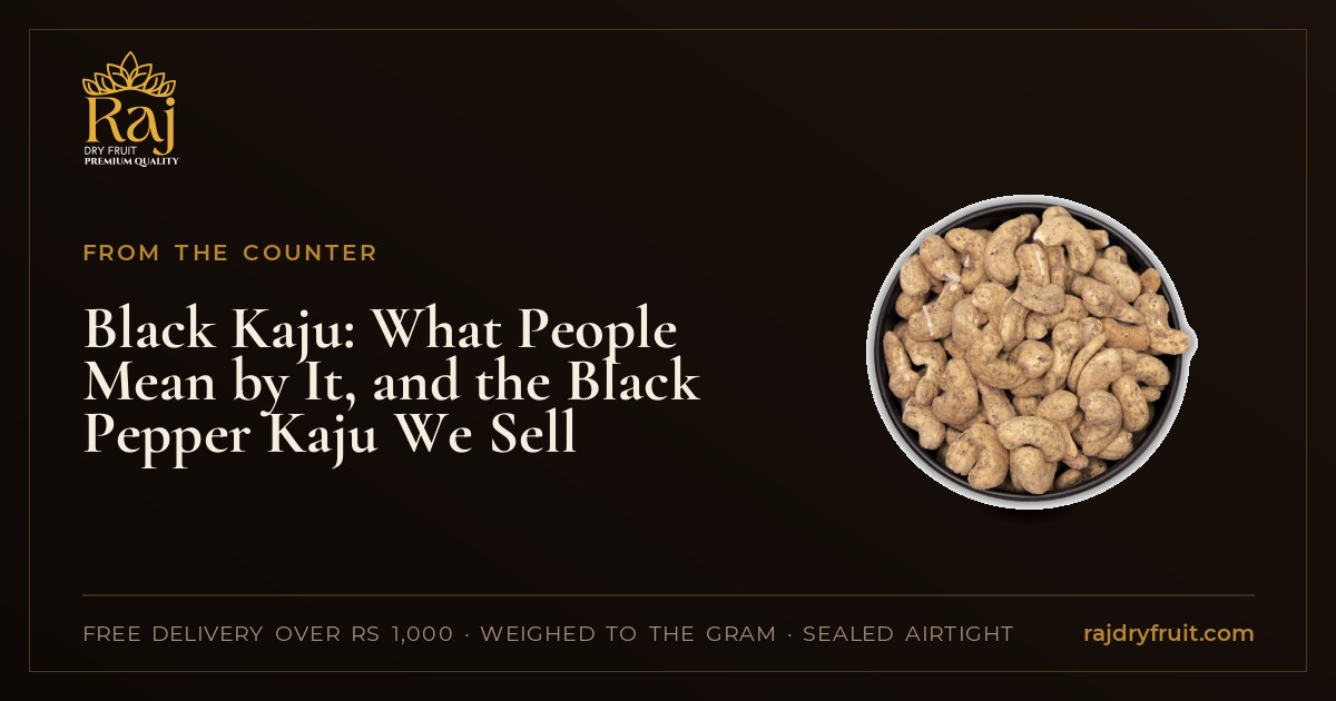 Black Kaju: What People Mean by It, and the Black Pepper Kaju We Sell