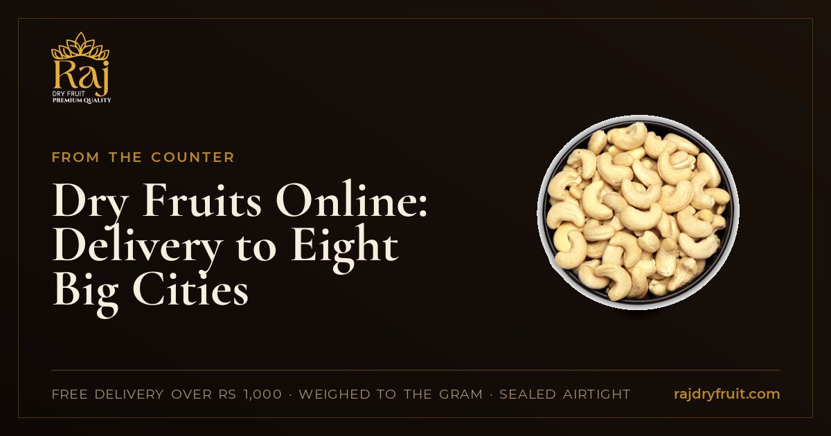 Ordering Dry Fruits Online to Mumbai, Delhi NCR, Bangalore and Five More Cities: Timings, Packing and What to Order First
