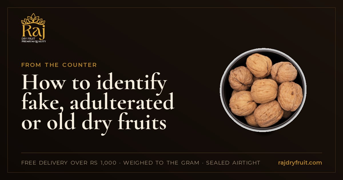 How to identify fake, adulterated or old dry fruits: a counter checklist