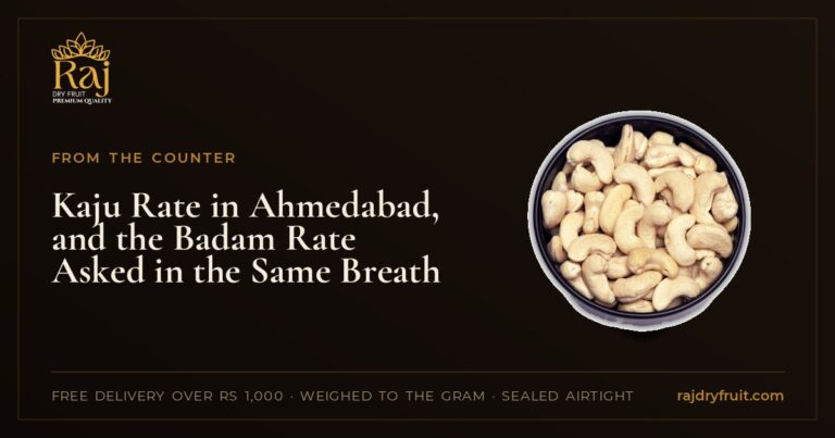 Kaju Rate in Ahmedabad, and the Badam Rate Asked in the Same Breath
