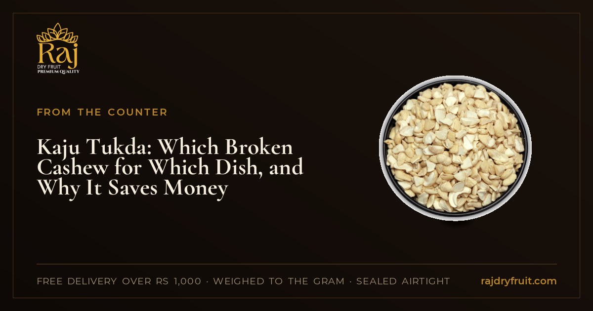 Kaju Tukda: Which Broken Cashew for Which Dish, and Why It Saves Money