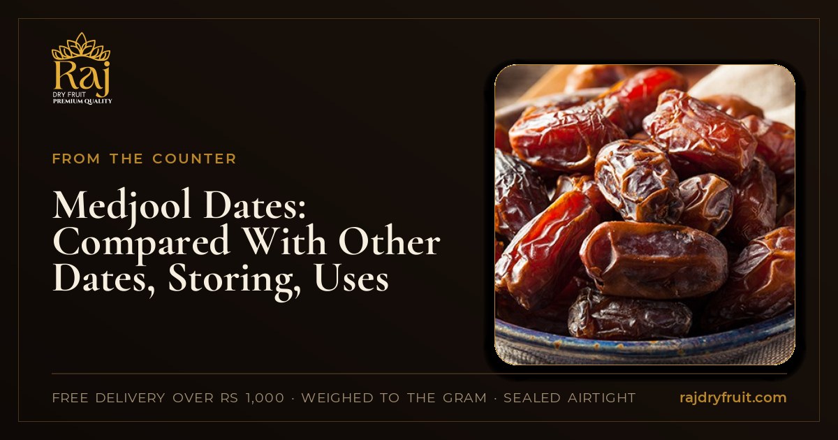 Medjool dates: how they compare with ajwa, kalmi, kimia and fard, and how to use them